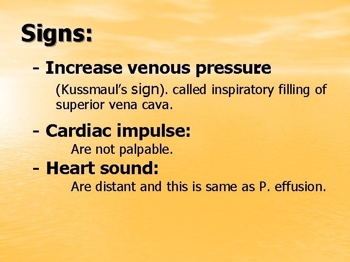 Signs: - Increase venous pressure : (Kussmaul’s sign). called inspiratory filling of superior vena