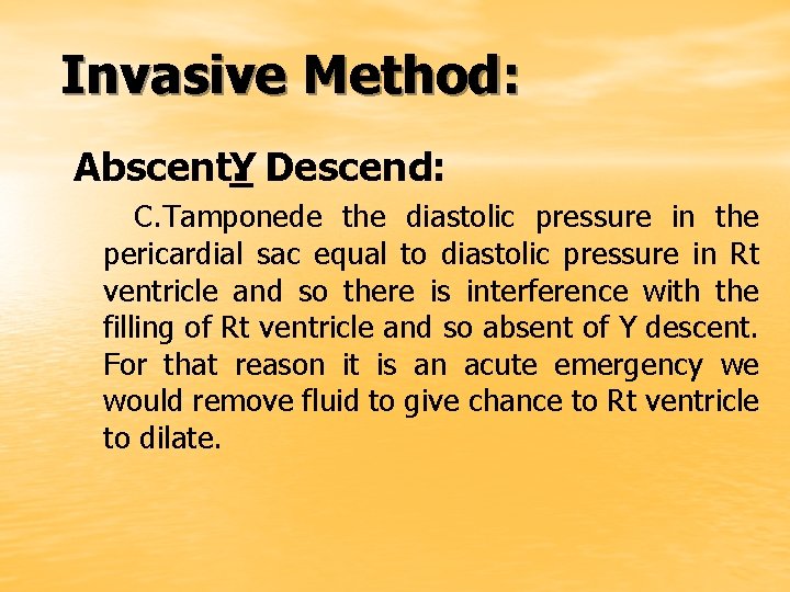 Invasive Method: Abscent. Y Descend: C. Tamponede the diastolic pressure in the pericardial sac