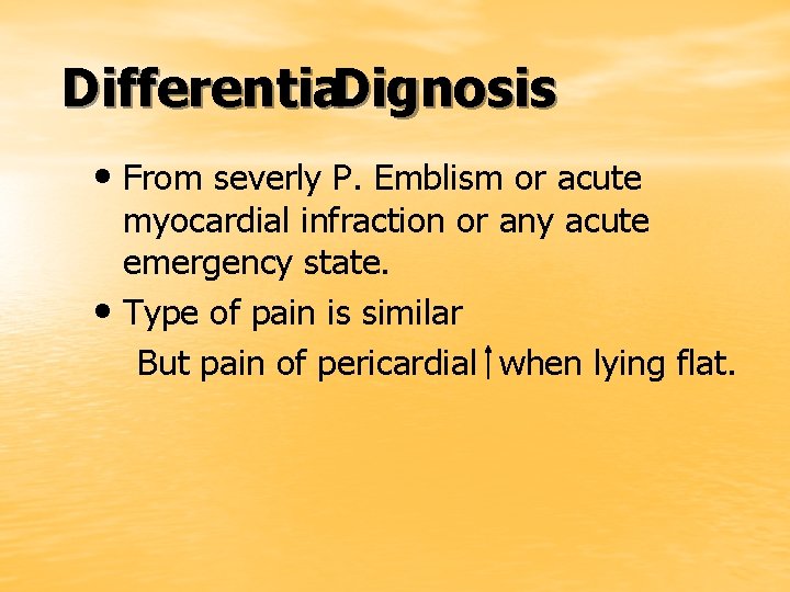 Differentia. Dignosis • From severly P. Emblism or acute myocardial infraction or any acute