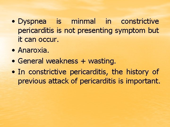  • Dyspnea is minmal in constrictive pericarditis is not presenting symptom but it