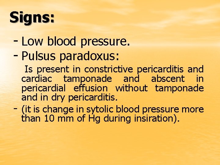 Signs: - Low blood pressure. - Pulsus paradoxus: - Is present in constrictive pericarditis