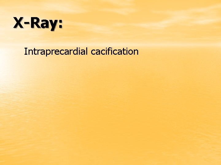 X-Ray: Intraprecardial cacification 