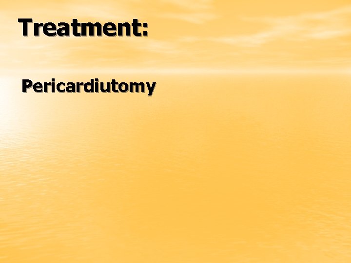 Treatment: Pericardiutomy 