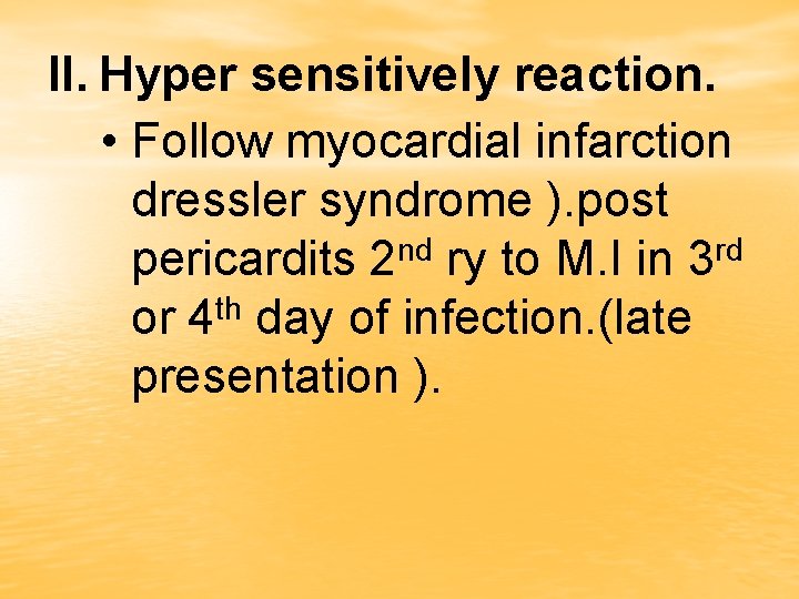 II. Hyper sensitively reaction. • Follow myocardial infarction dressler syndrome ). post pericardits 2