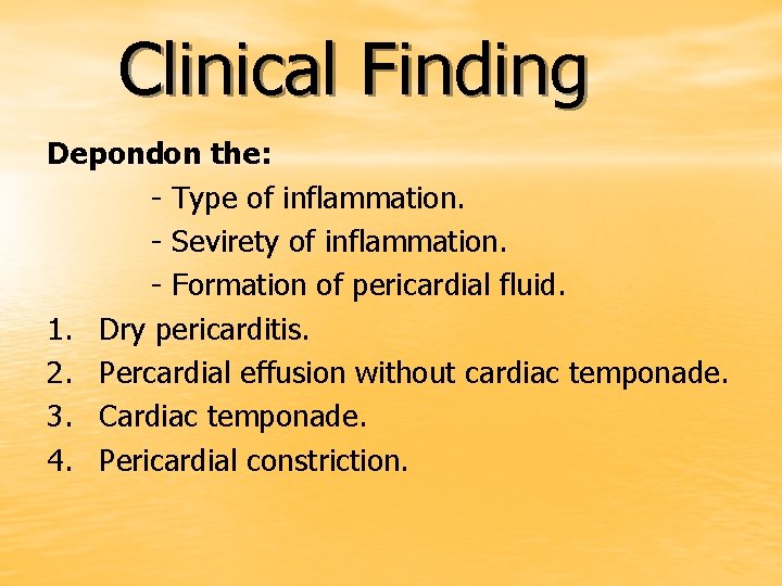 Clinical Finding Depondon the: - Type of inflammation. - Sevirety of inflammation. - Formation