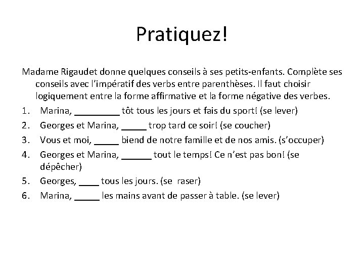 Pratiquez! Madame Rigaudet donne quelques conseils à ses petits-enfants. Complète ses conseils avec l’impératif