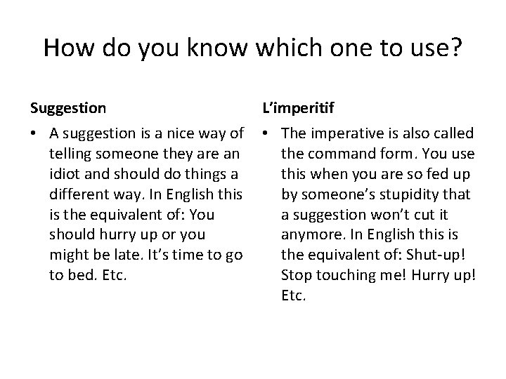 How do you know which one to use? Suggestion L’imperitif • A suggestion is
