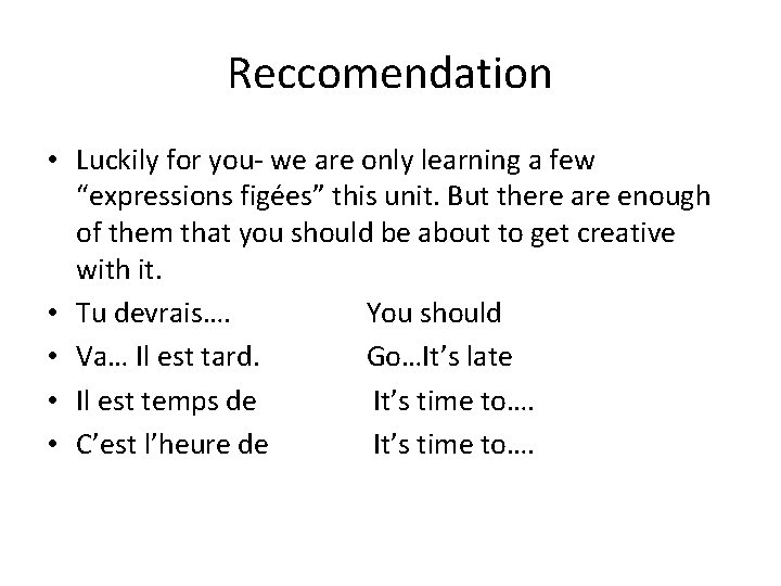 Reccomendation • Luckily for you- we are only learning a few “expressions figées” this