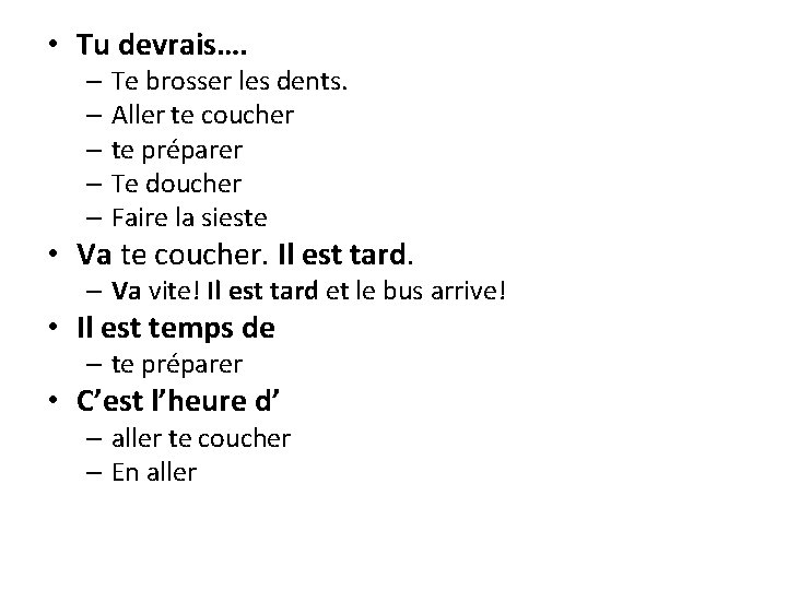  • Tu devrais…. – Te brosser les dents. – Aller te coucher –