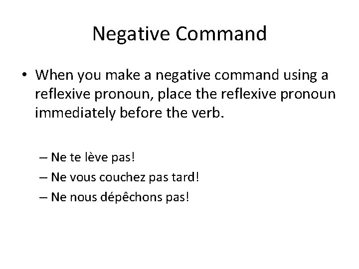 Negative Command • When you make a negative command using a reflexive pronoun, place