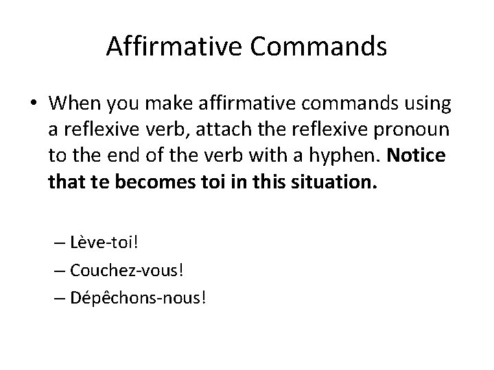 Affirmative Commands • When you make affirmative commands using a reflexive verb, attach the