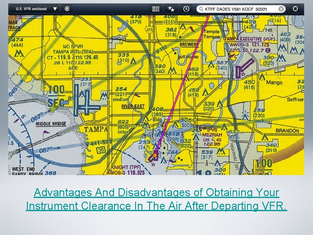 Advantages And Disadvantages of Obtaining Your Instrument Clearance In The Air After Departing VFR. Advantages And Disadvantages of Obtaining Your Instrument Clearance In The Air After Departing VFR.