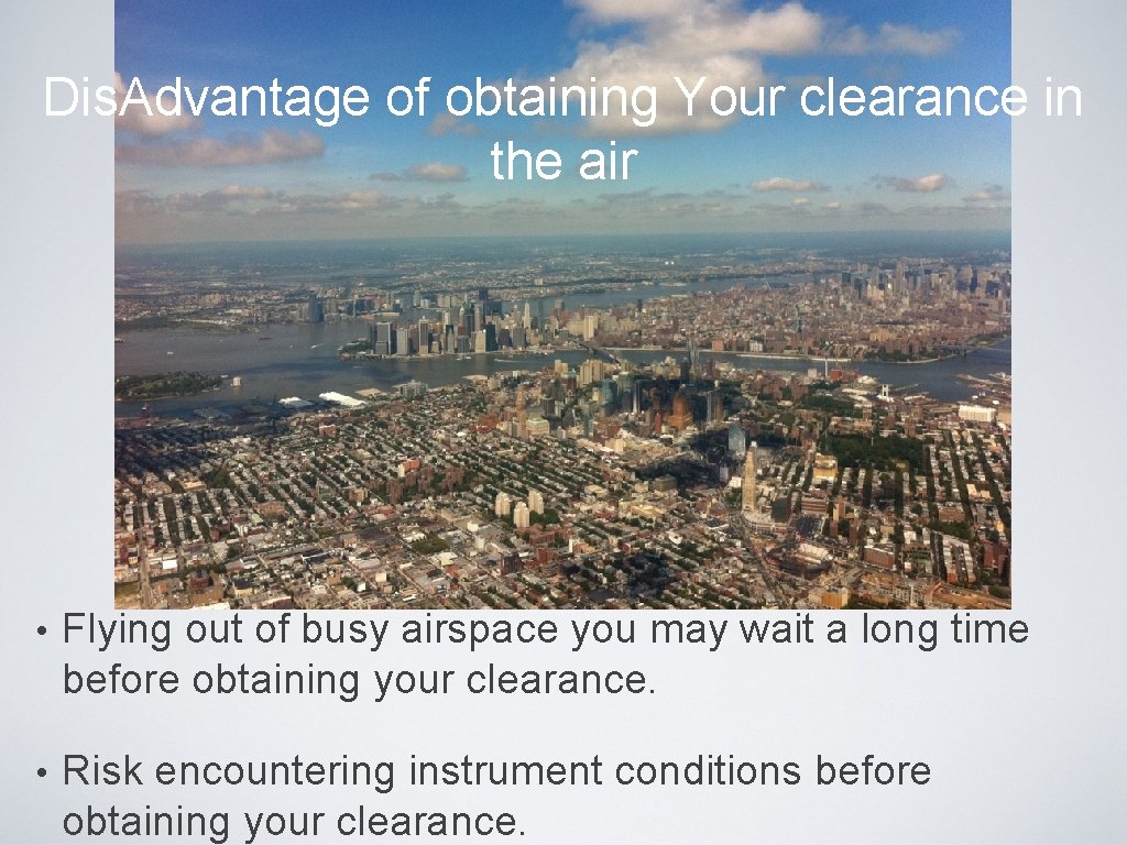 Dis. Advantage of obtaining Your clearance in the air • Flying out of busy Dis. Advantage of obtaining Your clearance in the air • Flying out of busy