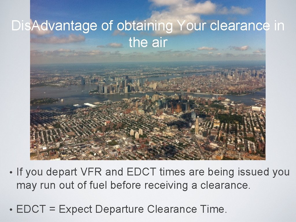 Dis. Advantage of obtaining Your clearance in the air • If you depart VFR Dis. Advantage of obtaining Your clearance in the air • If you depart VFR