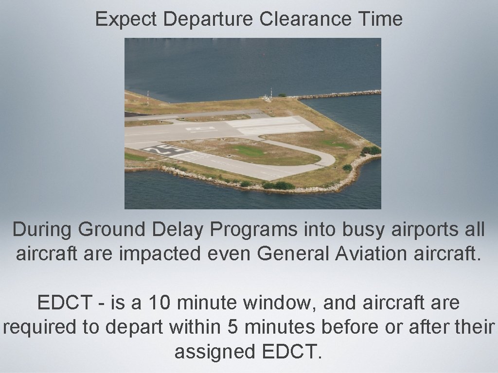 Expect Departure Clearance Time During Ground Delay Programs into busy airports all aircraft are Expect Departure Clearance Time During Ground Delay Programs into busy airports all aircraft are