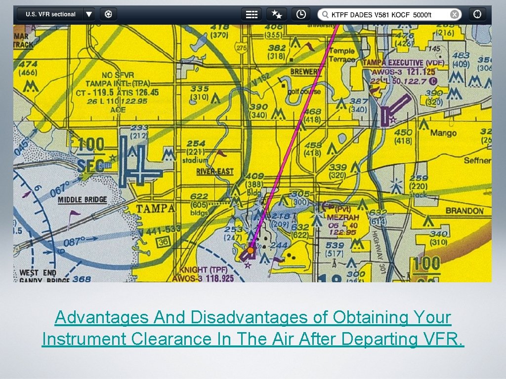 Advantages And Disadvantages of Obtaining Your Instrument Clearance In The Air After Departing VFR. Advantages And Disadvantages of Obtaining Your Instrument Clearance In The Air After Departing VFR.