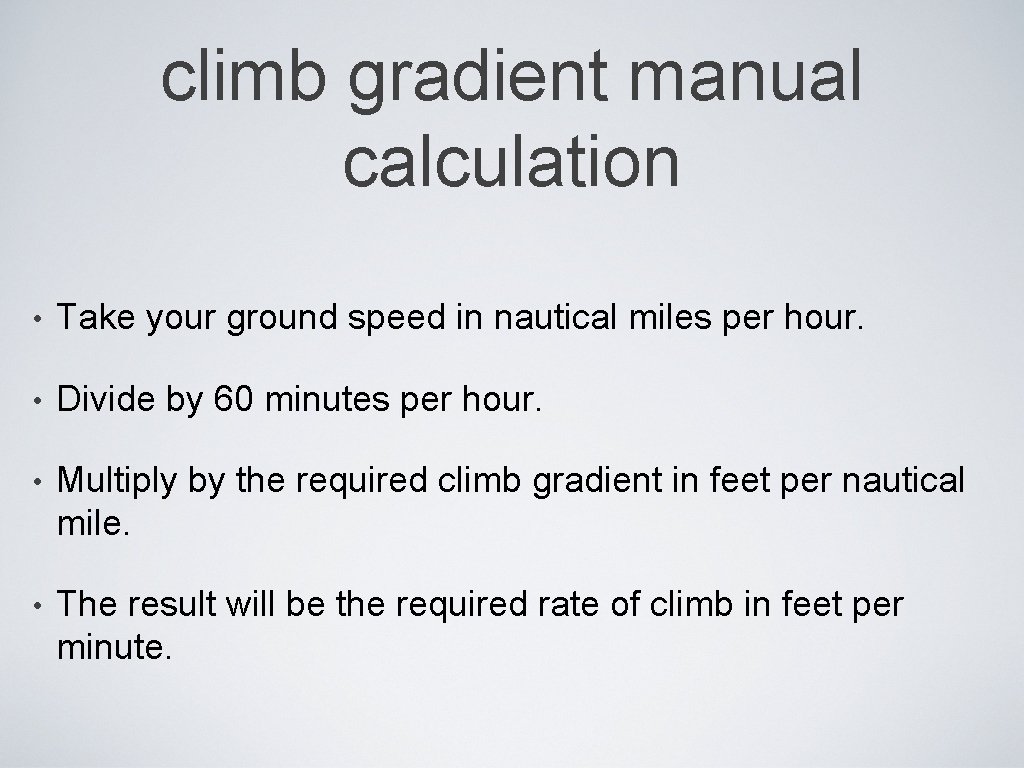 climb gradient manual calculation • Take your ground speed in nautical miles per hour. climb gradient manual calculation • Take your ground speed in nautical miles per hour.