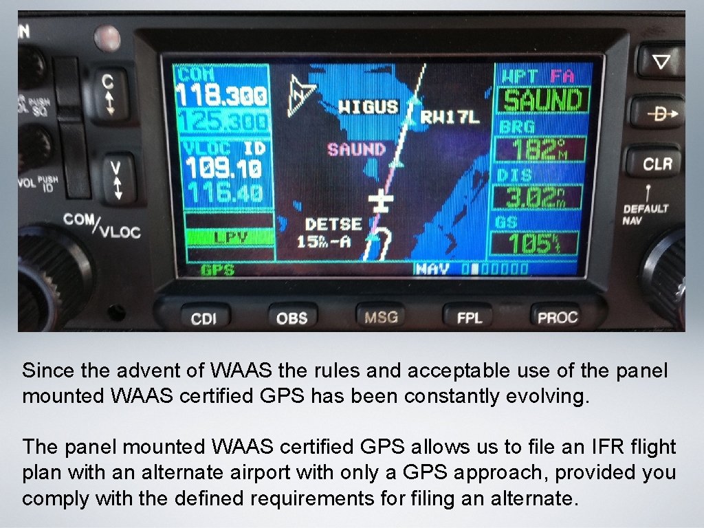 Since the advent of WAAS the rules and acceptable use of the panel mounted Since the advent of WAAS the rules and acceptable use of the panel mounted
