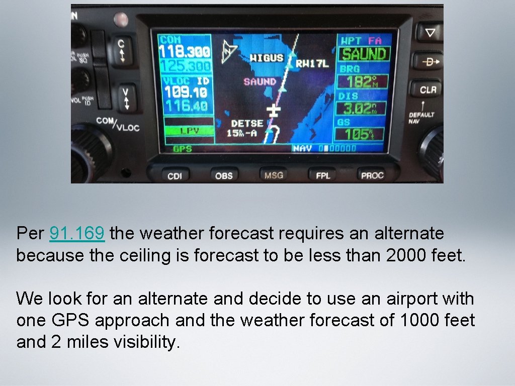 Per 91. 169 the weather forecast requires an alternate because the ceiling is forecast Per 91. 169 the weather forecast requires an alternate because the ceiling is forecast