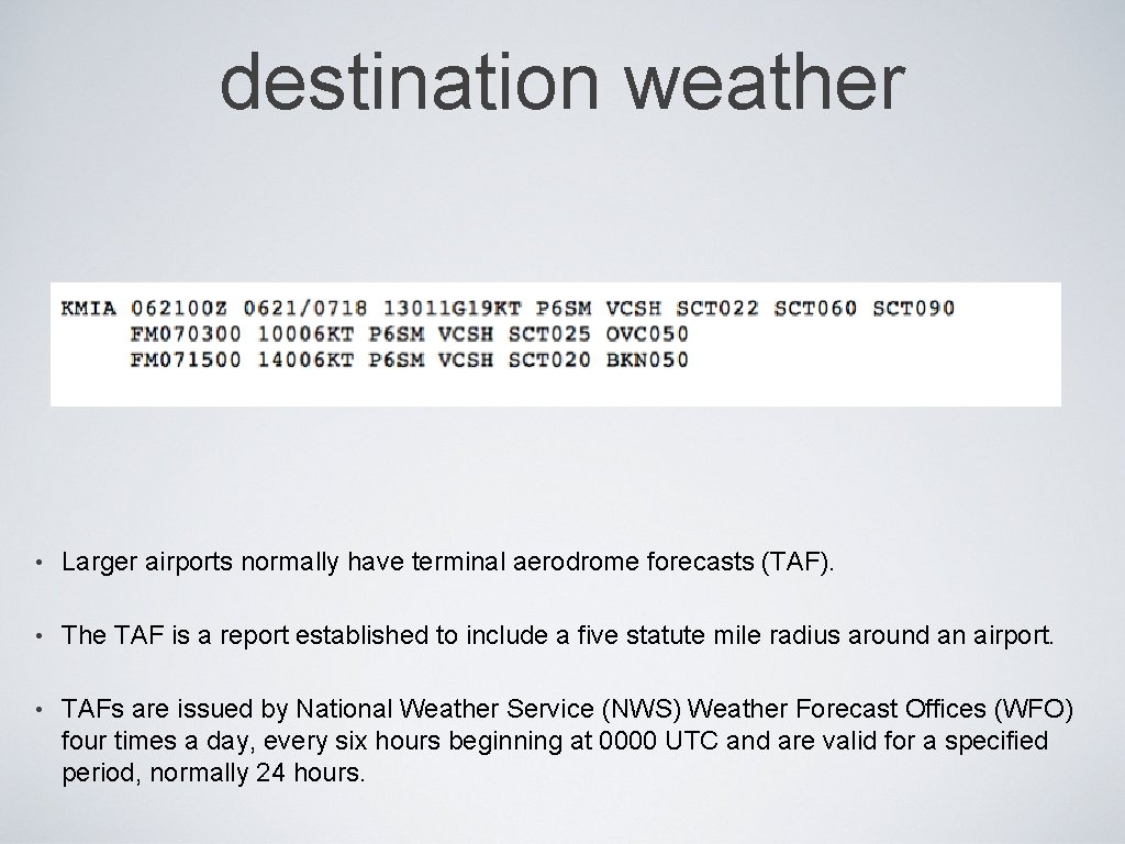 destination weather • Larger airports normally have terminal aerodrome forecasts (TAF). • The TAF destination weather • Larger airports normally have terminal aerodrome forecasts (TAF). • The TAF