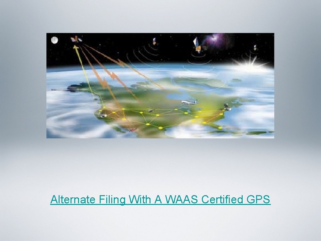 Alternate Filing With A WAAS Certified GPS Alternate Filing With A WAAS Certified GPS