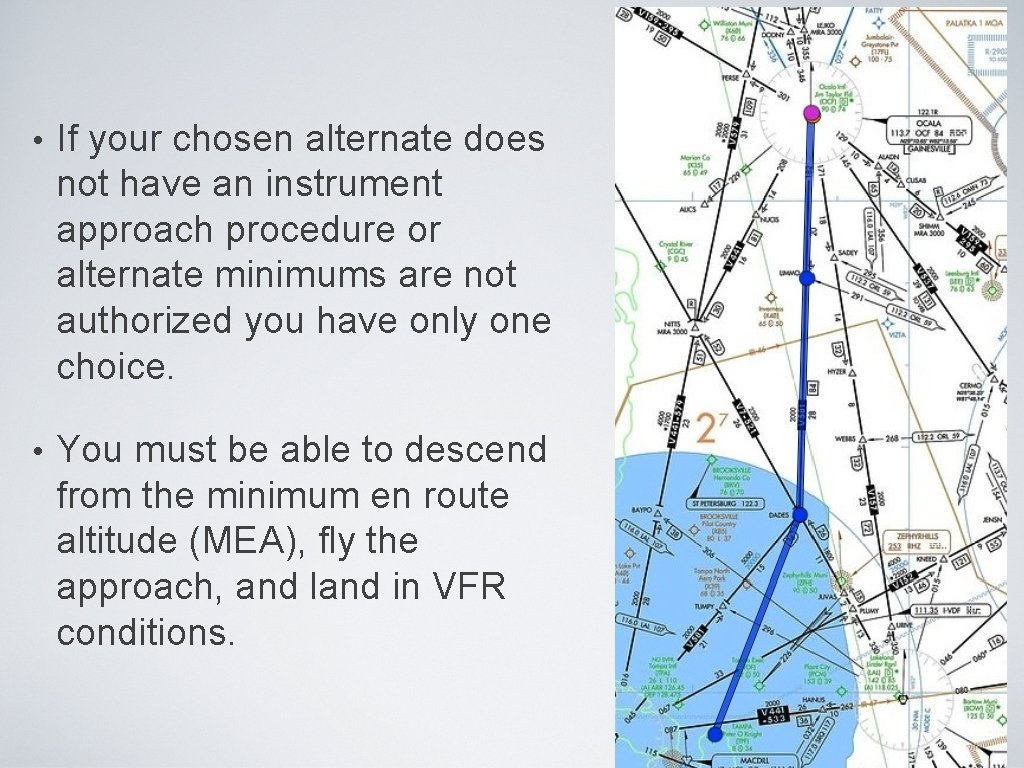 • If your chosen alternate does not have an instrument approach procedure or • If your chosen alternate does not have an instrument approach procedure or