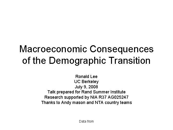 Macroeconomic Consequences of the Demographic Transition Ronald Lee UC Berkeley July 9, 2008 Talk