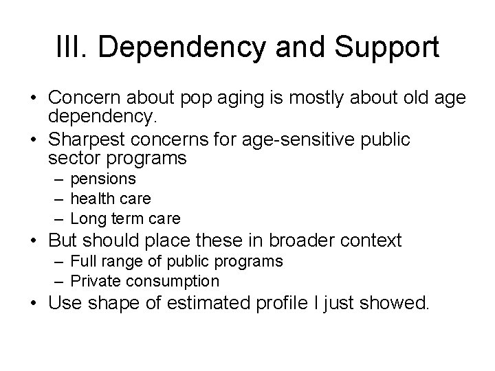 III. Dependency and Support • Concern about pop aging is mostly about old age
