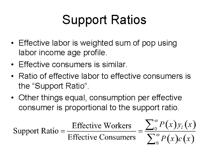 Support Ratios • Effective labor is weighted sum of pop using labor income age