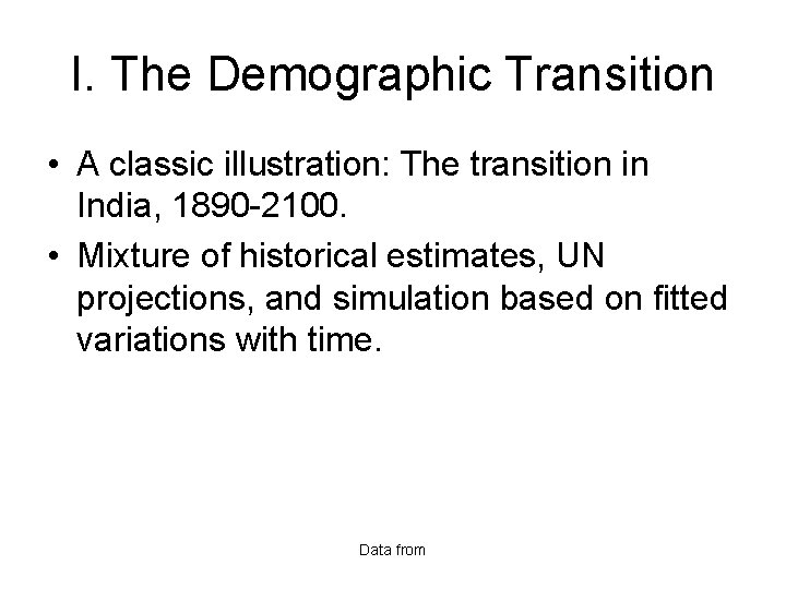 I. The Demographic Transition • A classic illustration: The transition in India, 1890 -2100.