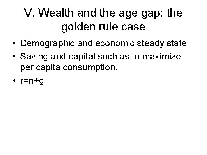 V. Wealth and the age gap: the golden rule case • Demographic and economic