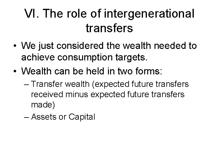 VI. The role of intergenerational transfers • We just considered the wealth needed to