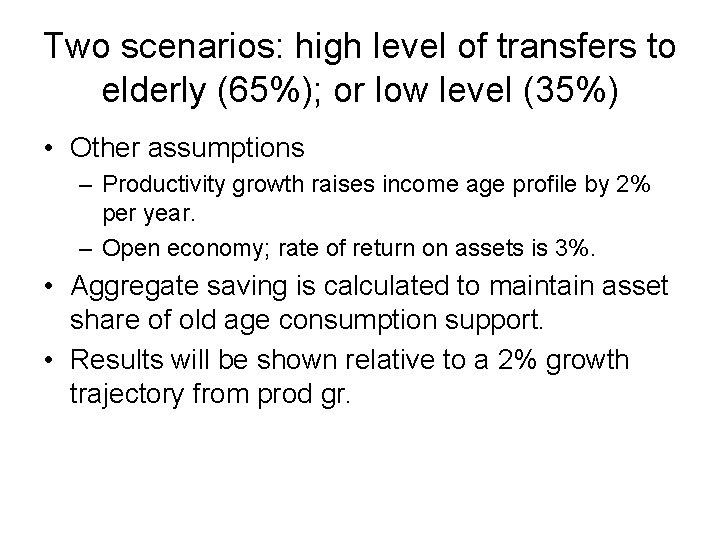 Two scenarios: high level of transfers to elderly (65%); or low level (35%) •