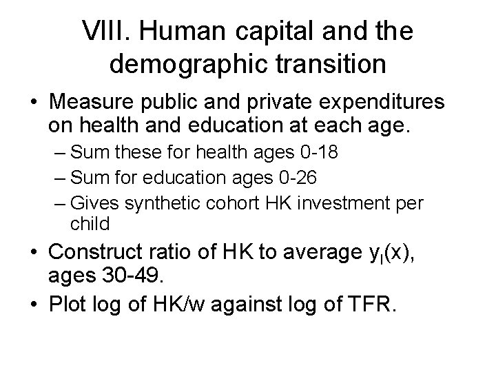 VIII. Human capital and the demographic transition • Measure public and private expenditures on