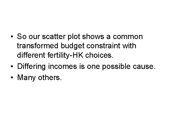  • So our scatter plot shows a common transformed budget constraint with different