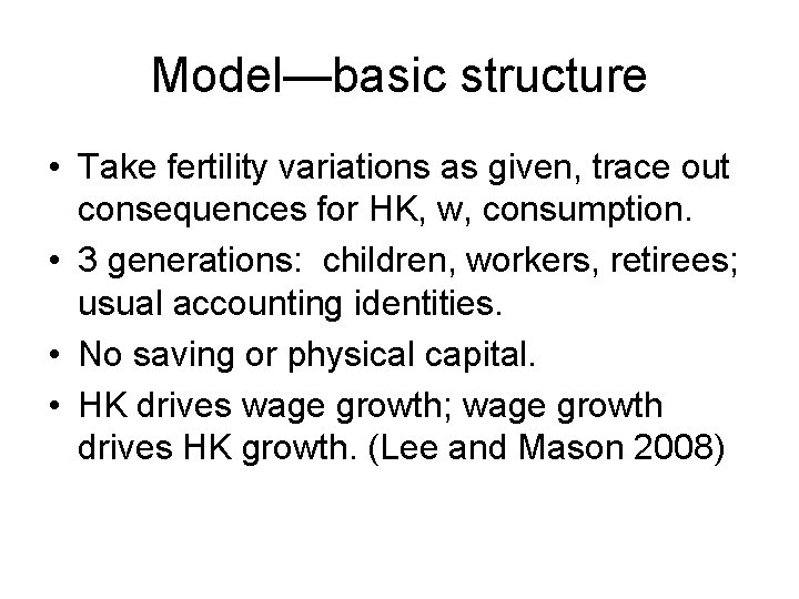 Model—basic structure • Take fertility variations as given, trace out consequences for HK, w,