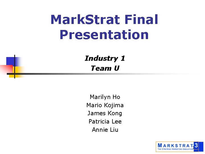 Mark. Strat Final Presentation Industry 1 Team U Marilyn Ho Mario Kojima James Kong