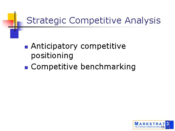 Strategic Competitive Analysis n n Anticipatory competitive positioning Competitive benchmarking 11 