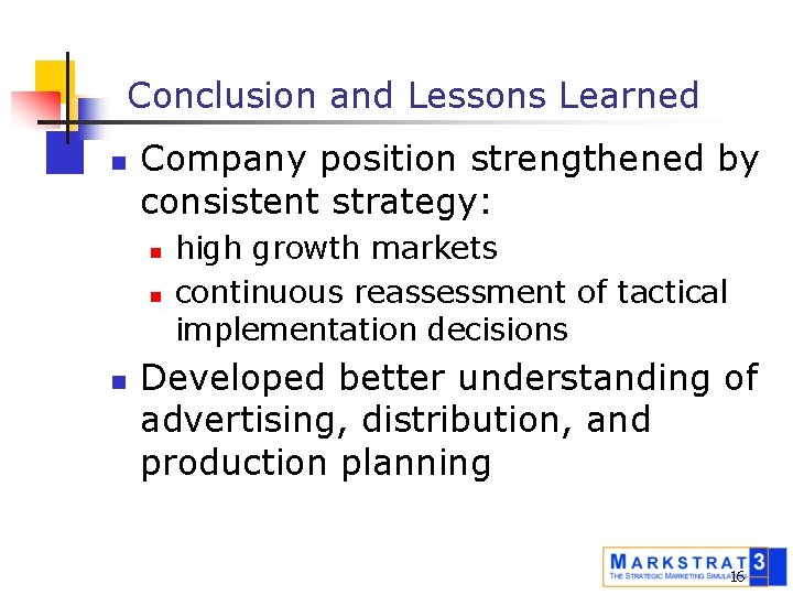 Conclusion and Lessons Learned n Company position strengthened by consistent strategy: n n n