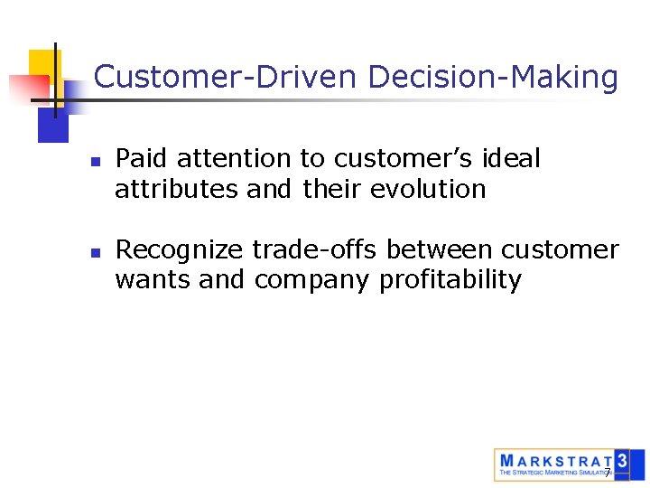Customer-Driven Decision-Making n n Paid attention to customer’s ideal attributes and their evolution Recognize
