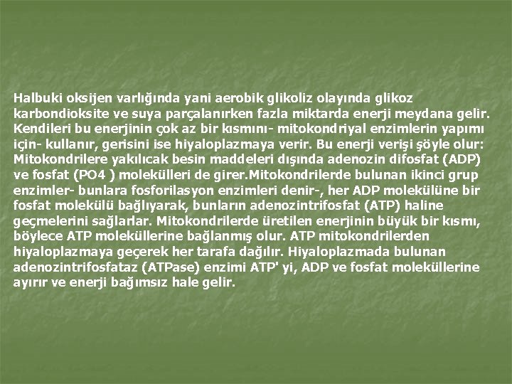 Halbuki oksijen varlığında yani aerobik glikoliz olayında glikoz karbondioksite ve suya parçalanırken fazla miktarda