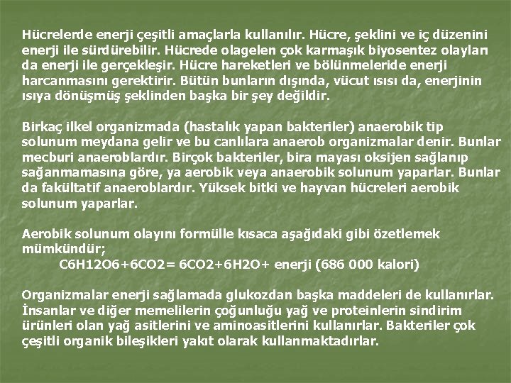 Hücrelerde enerji çeşitli amaçlarla kullanılır. Hücre, şeklini ve iç düzenini enerji ile sürdürebilir. Hücrede