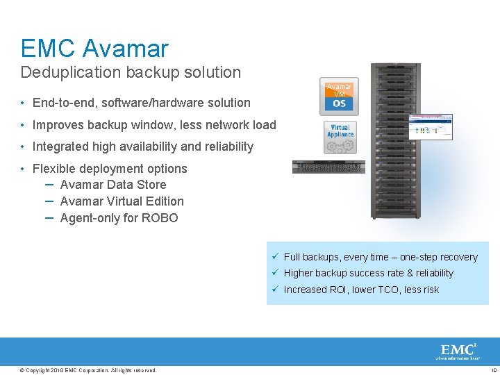 EMC Avamar Deduplication backup solution Avamar VM • End-to-end, software/hardware solution • Improves backup