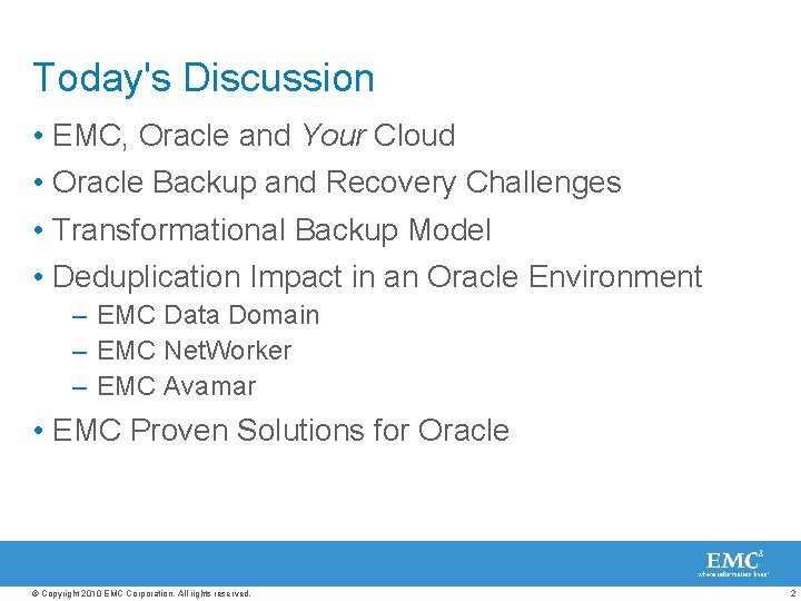 Today's Discussion • EMC, Oracle and Your Cloud • Oracle Backup and Recovery Challenges