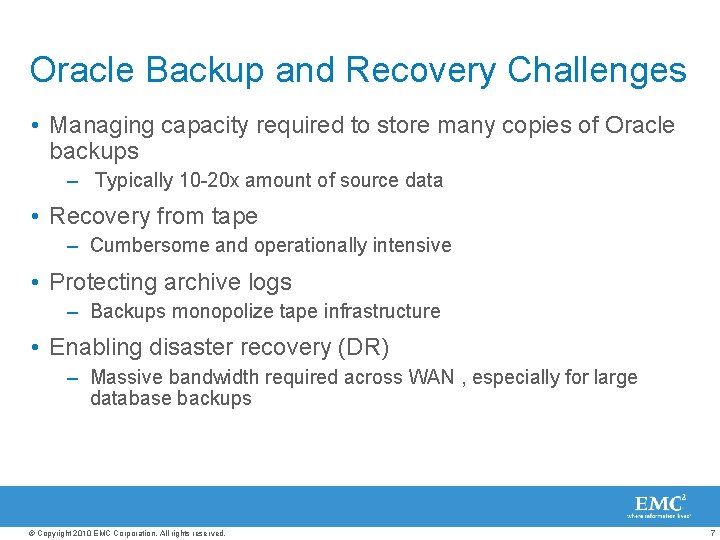 Oracle Backup and Recovery Challenges • Managing capacity required to store many copies of