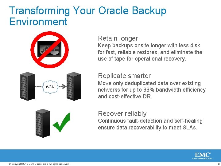 Transforming Your Oracle Backup Environment Retain longer Keep backups onsite longer with less disk