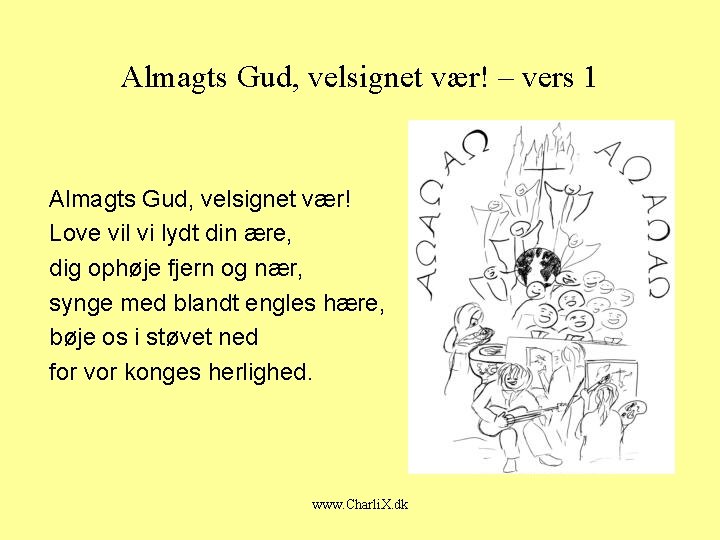Almagts Gud, velsignet vær! – vers 1 Almagts Gud, velsignet vær! Love vil vi