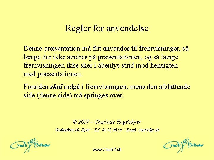 Regler for anvendelse Denne præsentation må frit anvendes til fremvisninger, så længe der ikke