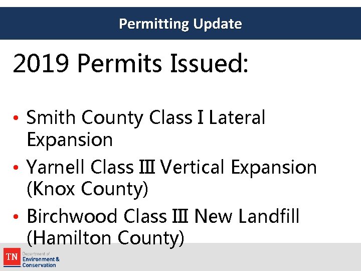 Permitting Update 2019 Permits Issued: • Smith County Class I Lateral Expansion • Yarnell