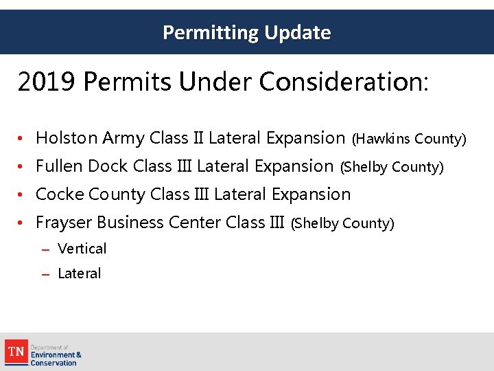 Permitting Update 2019 Permits Under Consideration: • Holston Army Class II Lateral Expansion (Hawkins